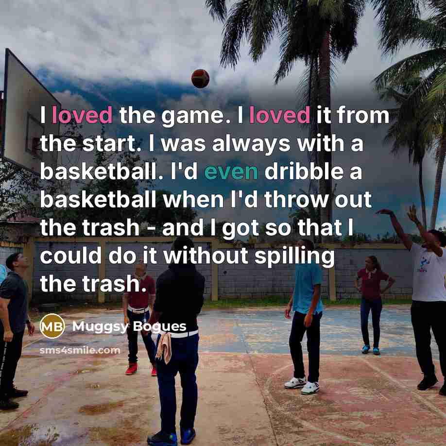 “I loved the game. I loved it from the start.…” quote by Muggsy Bogues