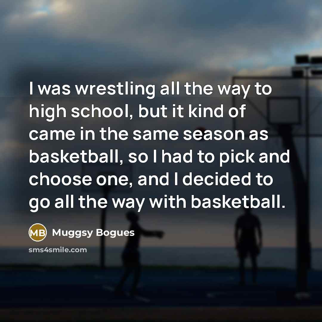 “I was wrestling all the way to high school, but…” quote by Muggsy Bogues