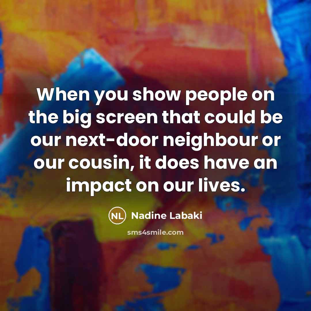 “When you show people on the big screen that could…” quote by Nadine Labaki