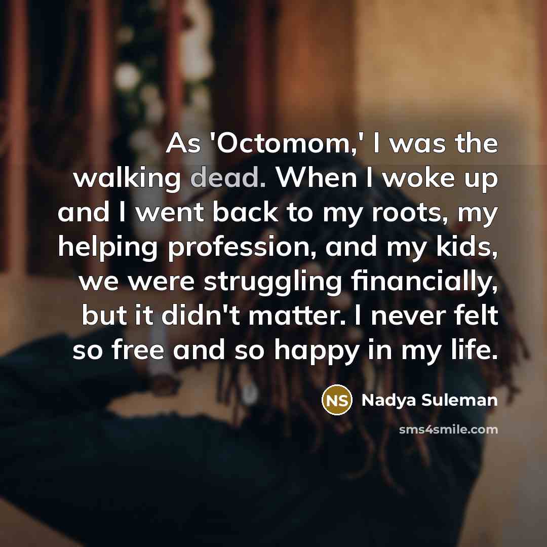 “As 'Octomom,' I was the walking dead. When I woke…” quote by Nadya Suleman