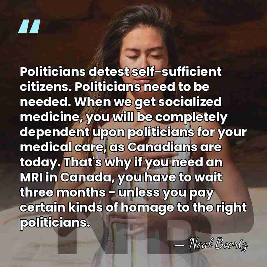 Politicians detest self-sufficient citizens. Politicians need to be needed. When we get&hellip; - Neal Boortz