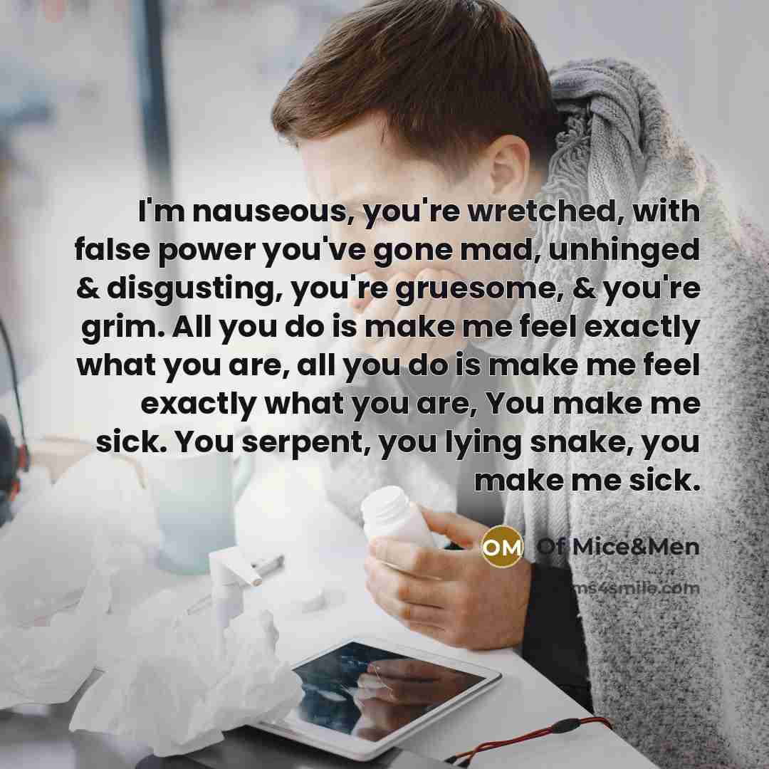 “I'm nauseous, you're wretched, with false power you've gone mad,…” quote by Of Mice&Men