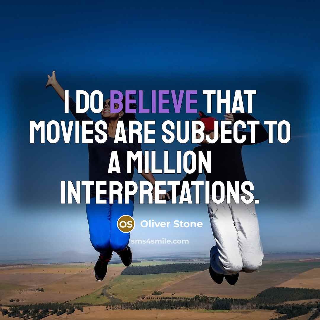 “I do believe that movies are subject to a million…” quote by Oliver Stone