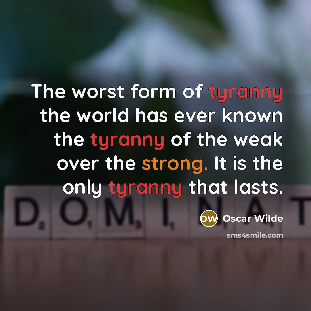 “The worst form of tyranny the world has ever known…” quote by Oscar Wilde