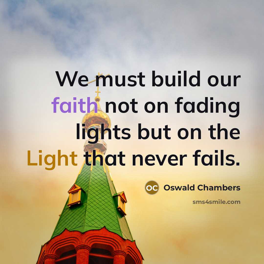“We must build our faith not on fading lights but…” quote by Oswald Chambers