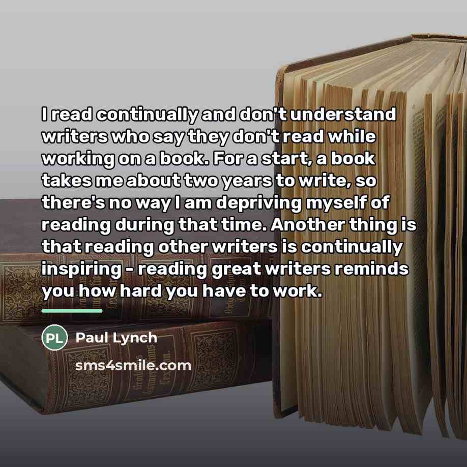 “I read continually and don't understand writers who say they…” quote by Paul Lynch