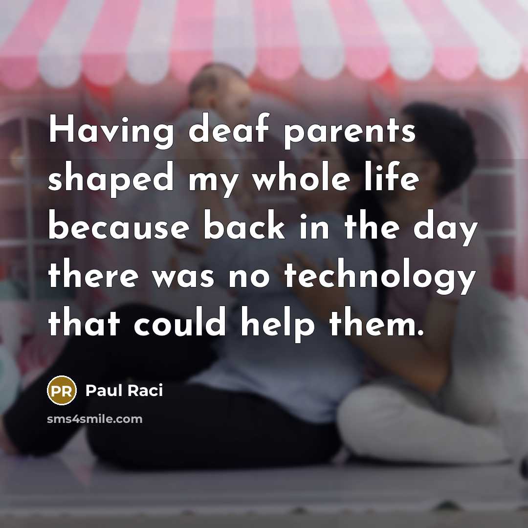 “Having deaf parents shaped my whole life because back in…” quote by Paul Raci