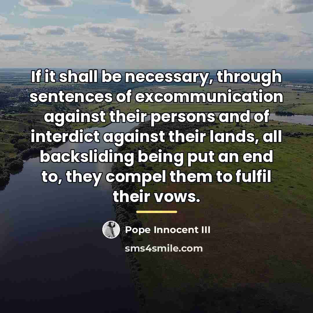 “If it shall be necessary, through sentences of excommunication against…” quote by Pope Innocent III