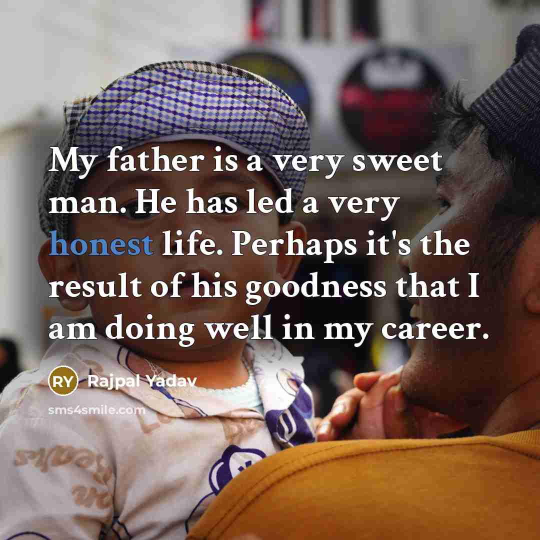 “My father is a very sweet man. He has led…” quote by Rajpal Yadav