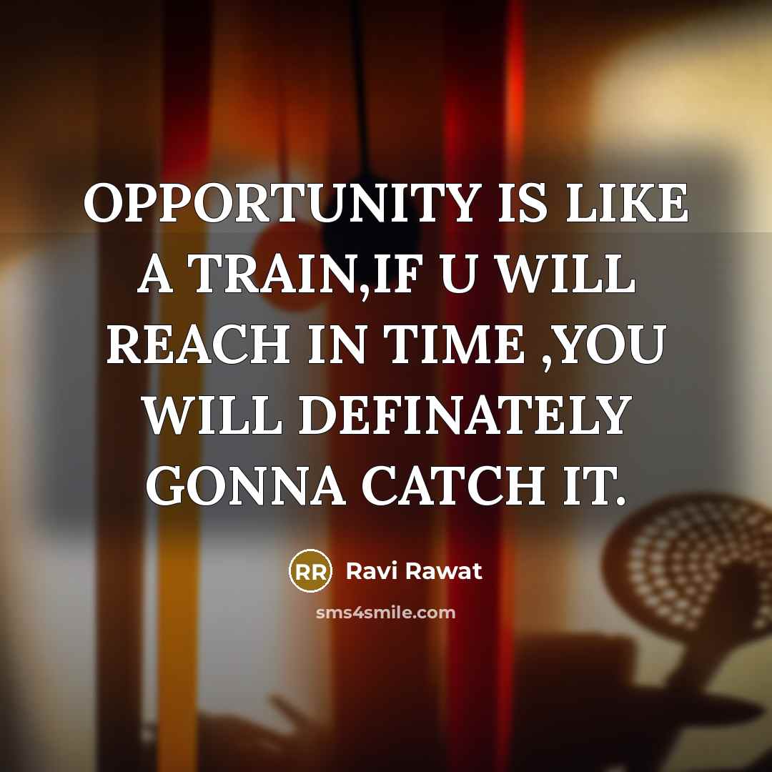 “OPPORTUNITY IS LIKE A TRAIN,IF U WILL REACH IN TIME…” quote by Ravi Rawat