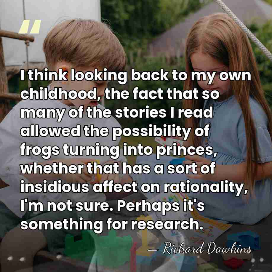I think looking back to my own childhood, the fact that so&hellip; - Richard Dawkins