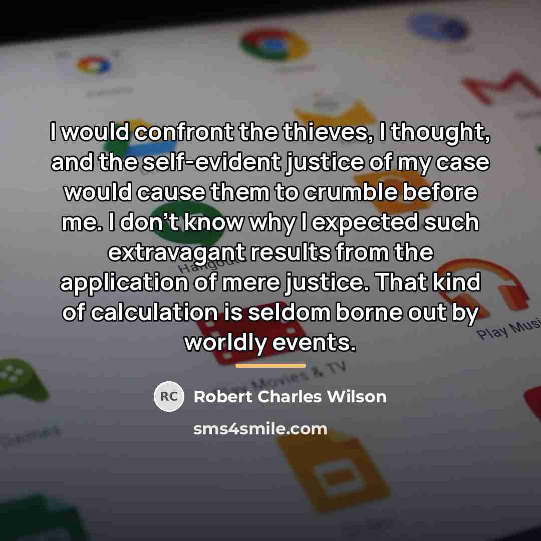 “I would confront the thieves, I thought, and the self-evident…” quote by Robert Charles Wilson