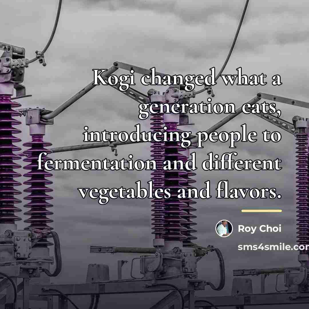 “Kogi changed what a generation eats, introducing people to fermentation…” quote by Roy Choi