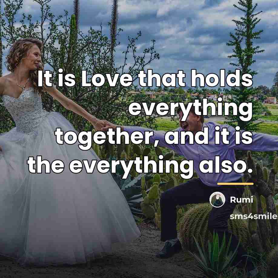 “It is Love that holds everything together, and it is…” quote by Rumi