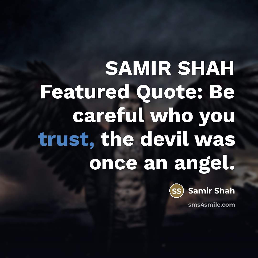 “SAMIR SHAH Featured Quote: Be careful who you trust, the…” quote by SAMIR SHAH