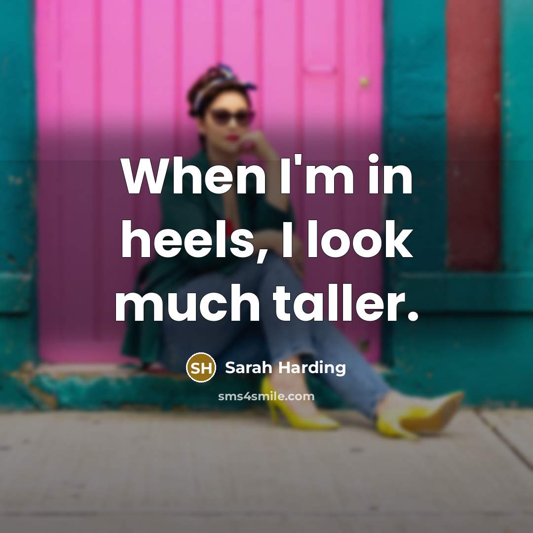 “When I'm in heels, I look much taller.…” quote by Sarah Harding