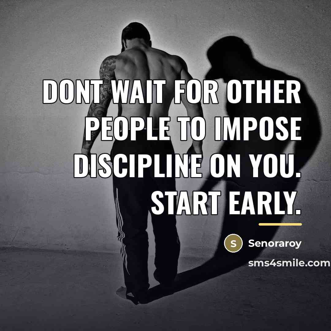 “Dont wait for other people to impose discipline on you.…” quote by Senoraroy