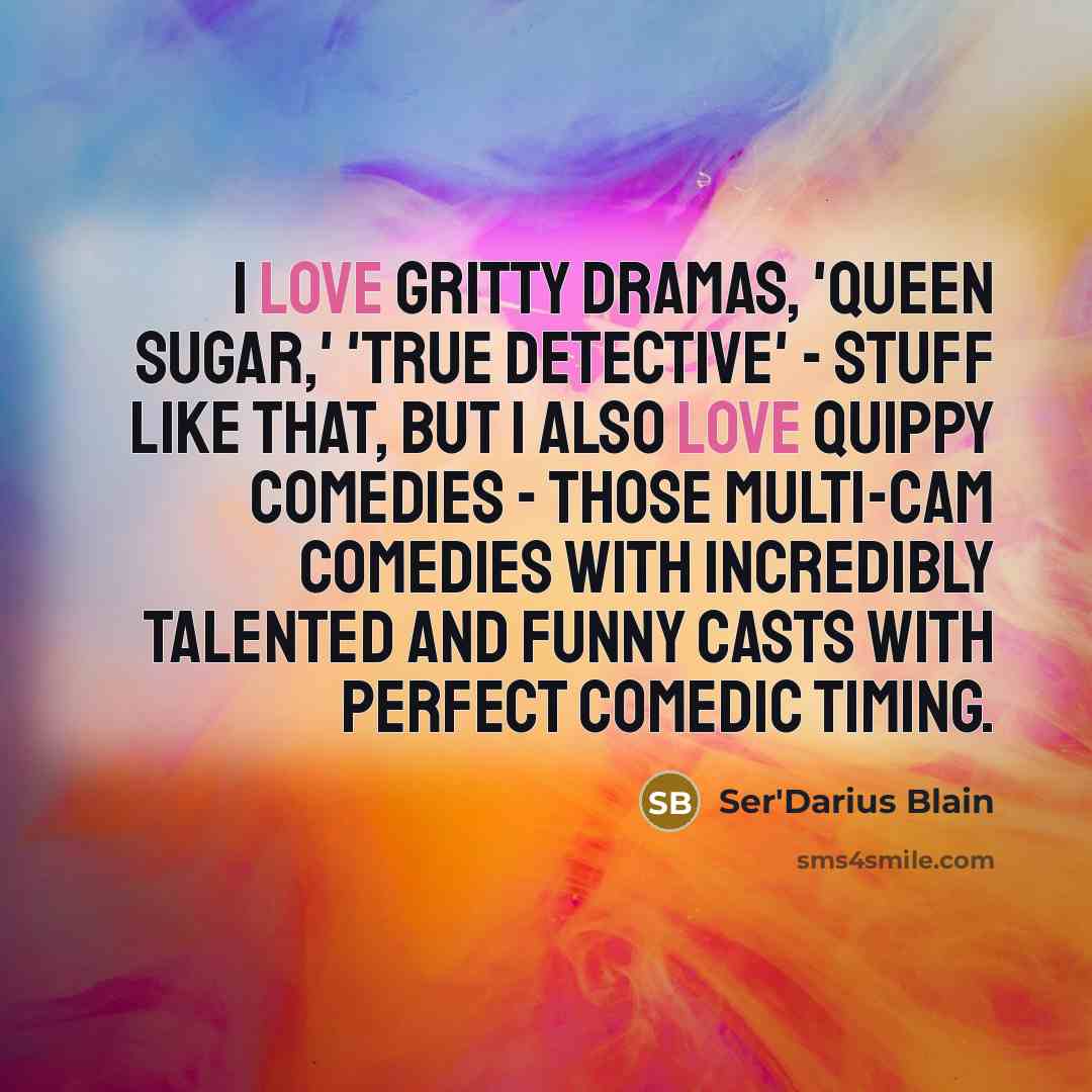 “I love gritty dramas, 'Queen Sugar,' 'True Detective' - stuff…” quote by Ser'Darius Blain