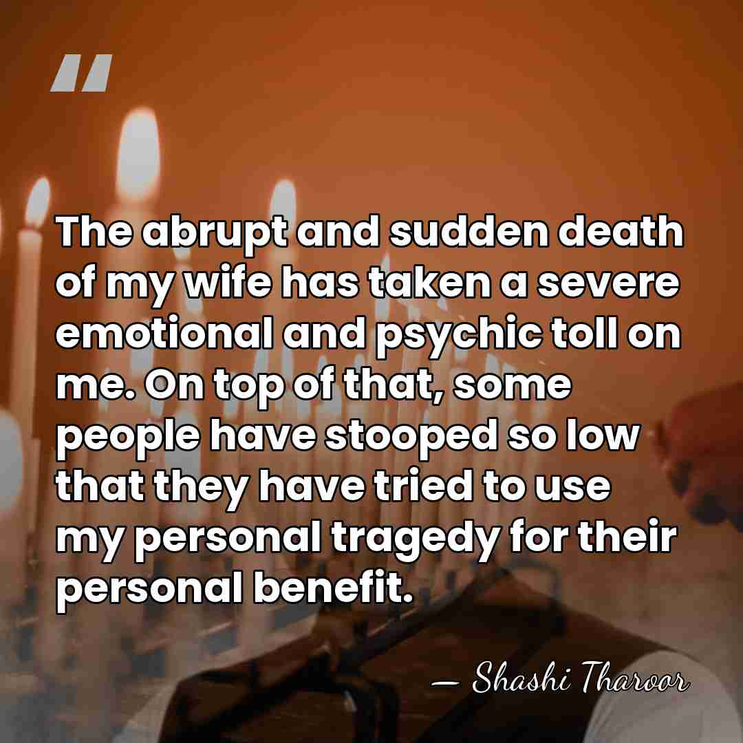 The abrupt and sudden death of my wife has taken a severe&hellip; - Shashi Tharoor