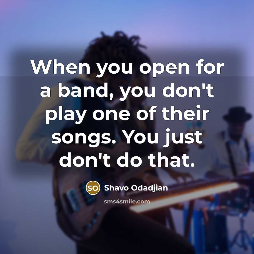 “When you open for a band, you don't play one…” quote by Shavo Odadjian