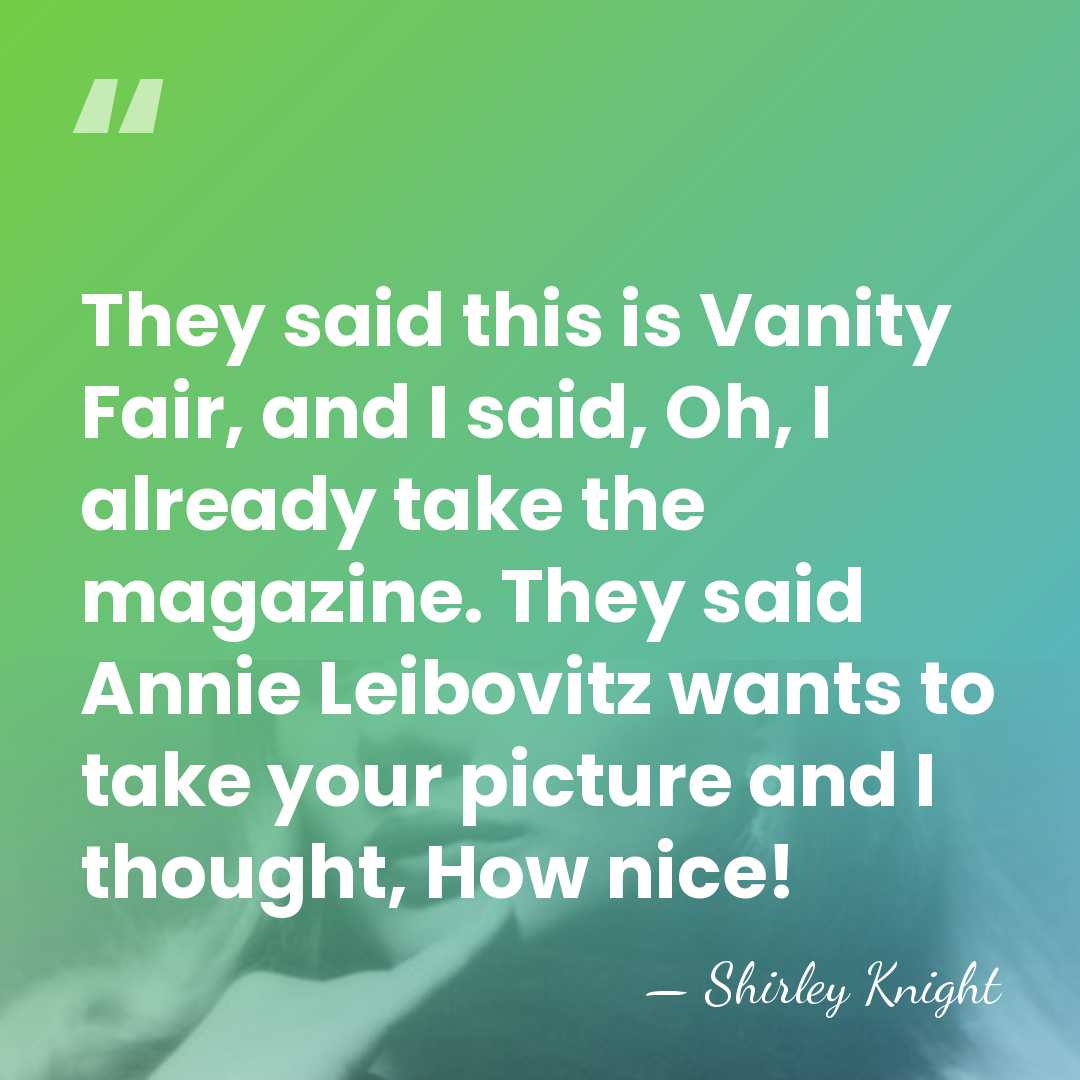 They said this is Vanity Fair, and I said, Oh, I already&hellip; - Shirley Knight