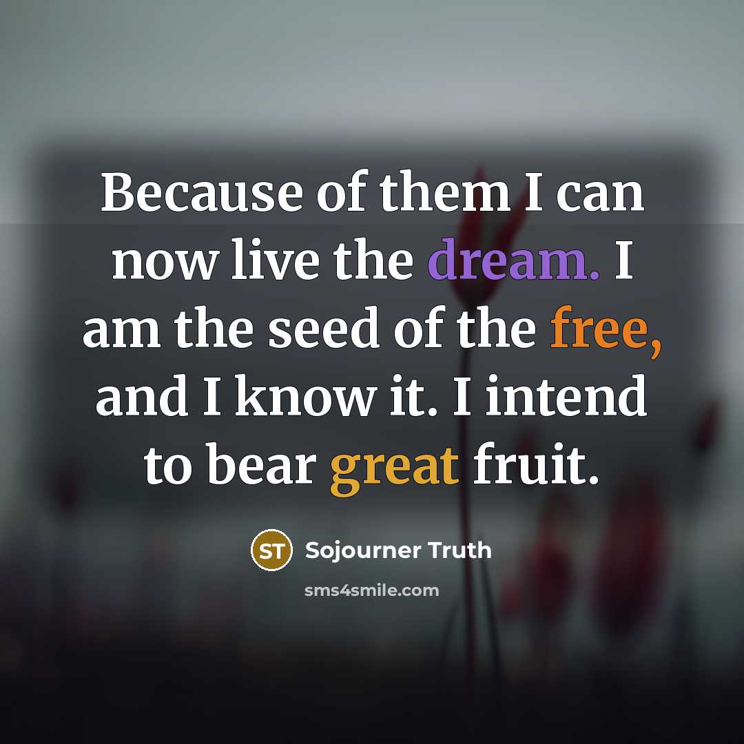 “Because of them I can now live the dream. I…” quote by Sojourner Truth