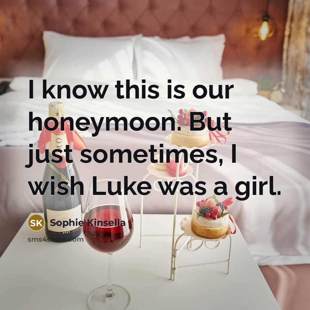 “I know this is our honeymoon. But just sometimes, I…” quote by Sophie Kinsella