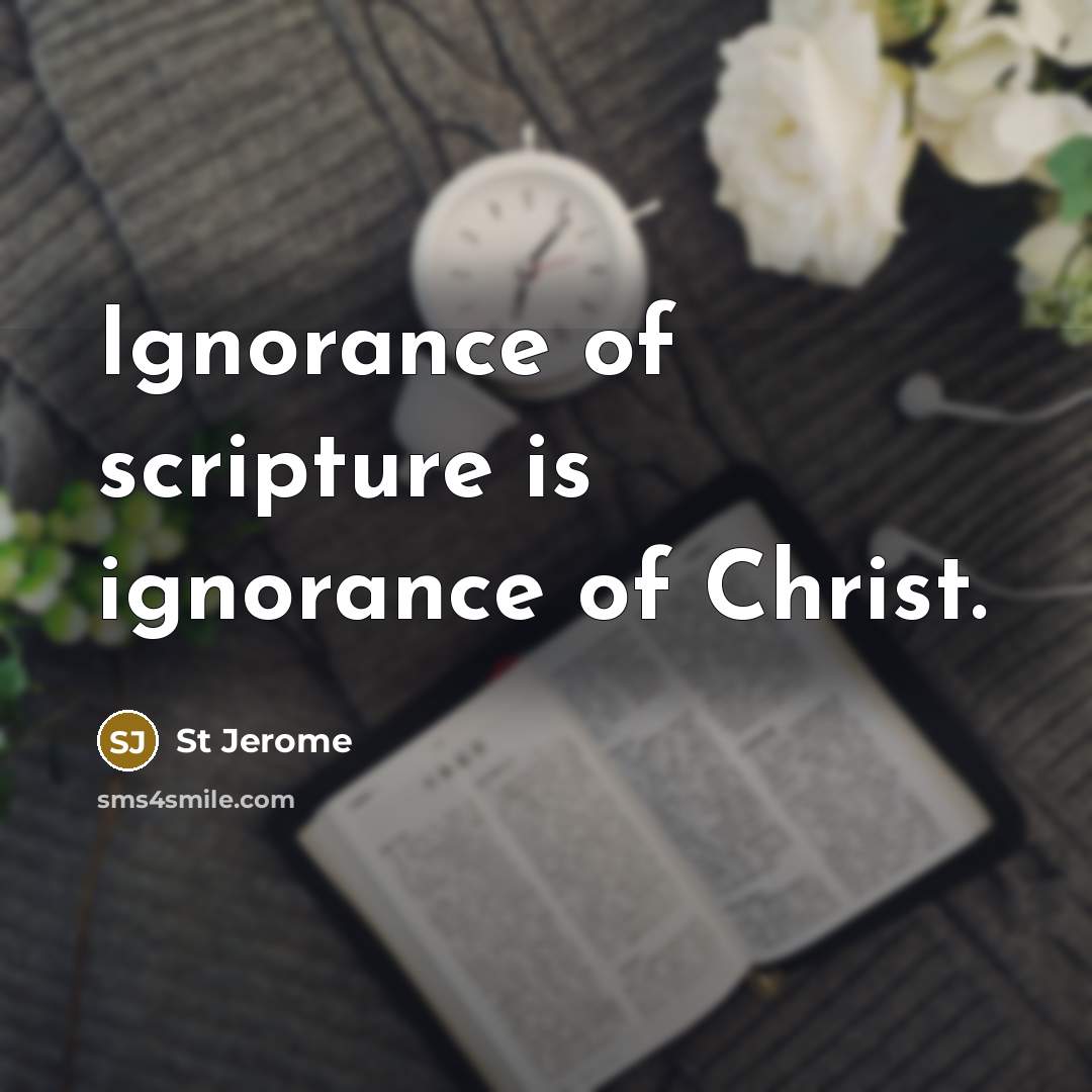 “Ignorance of scripture is ignorance of Christ.…” quote by St Jerome