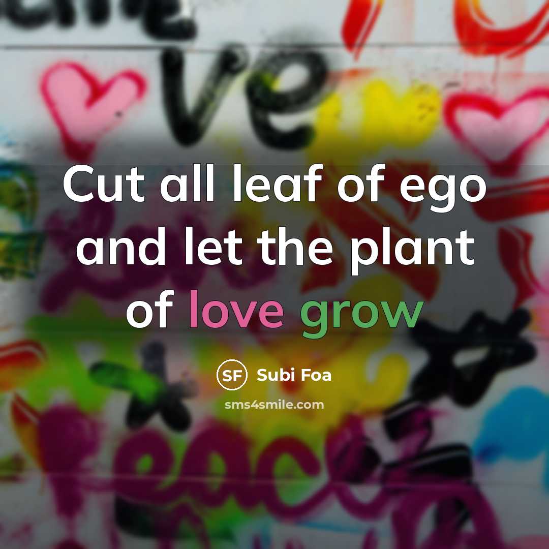 “Cut all leaf of ego and let the plant of…” quote by Subi Foa