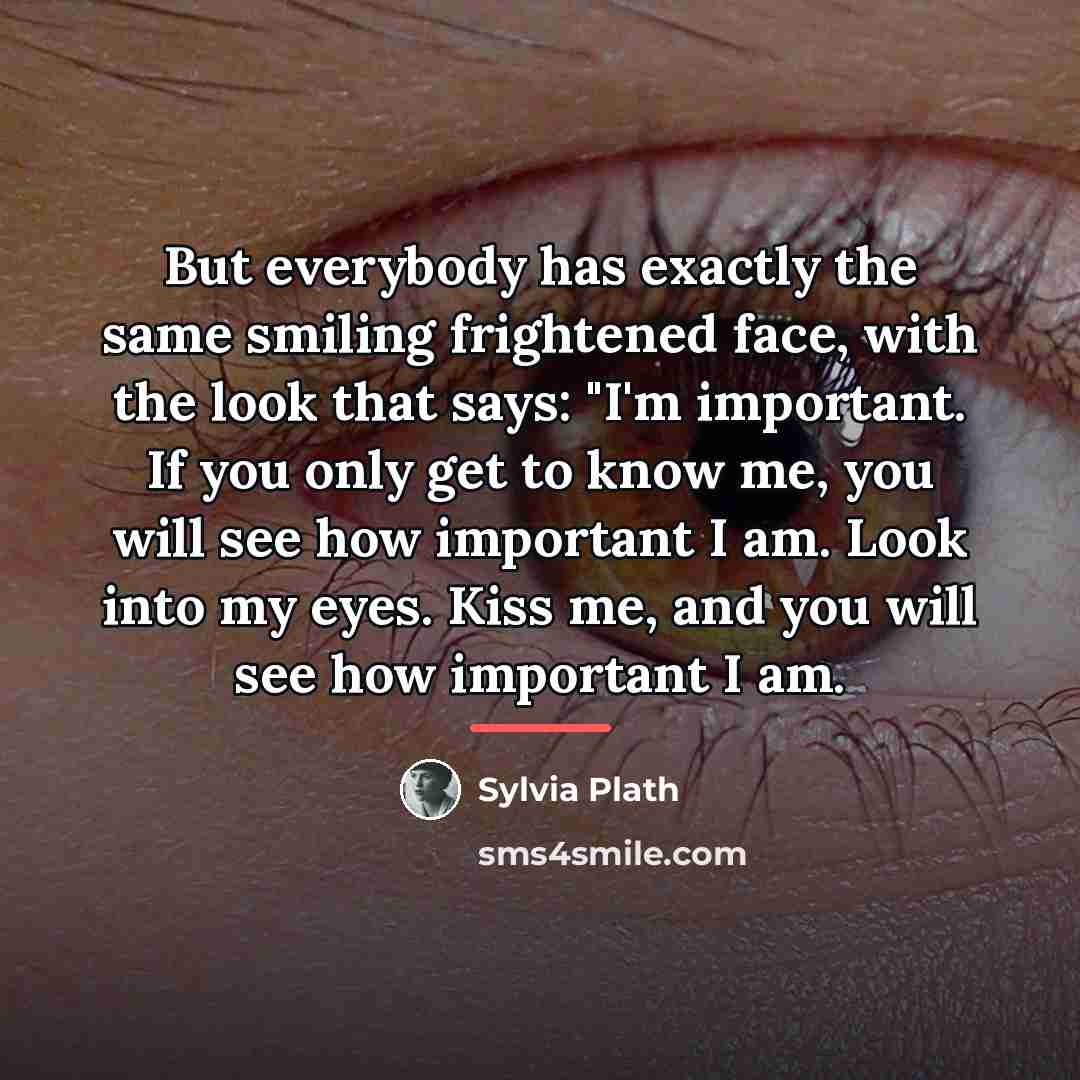 “But everybody has exactly the same smiling frightened face, with…” quote by Sylvia Plath