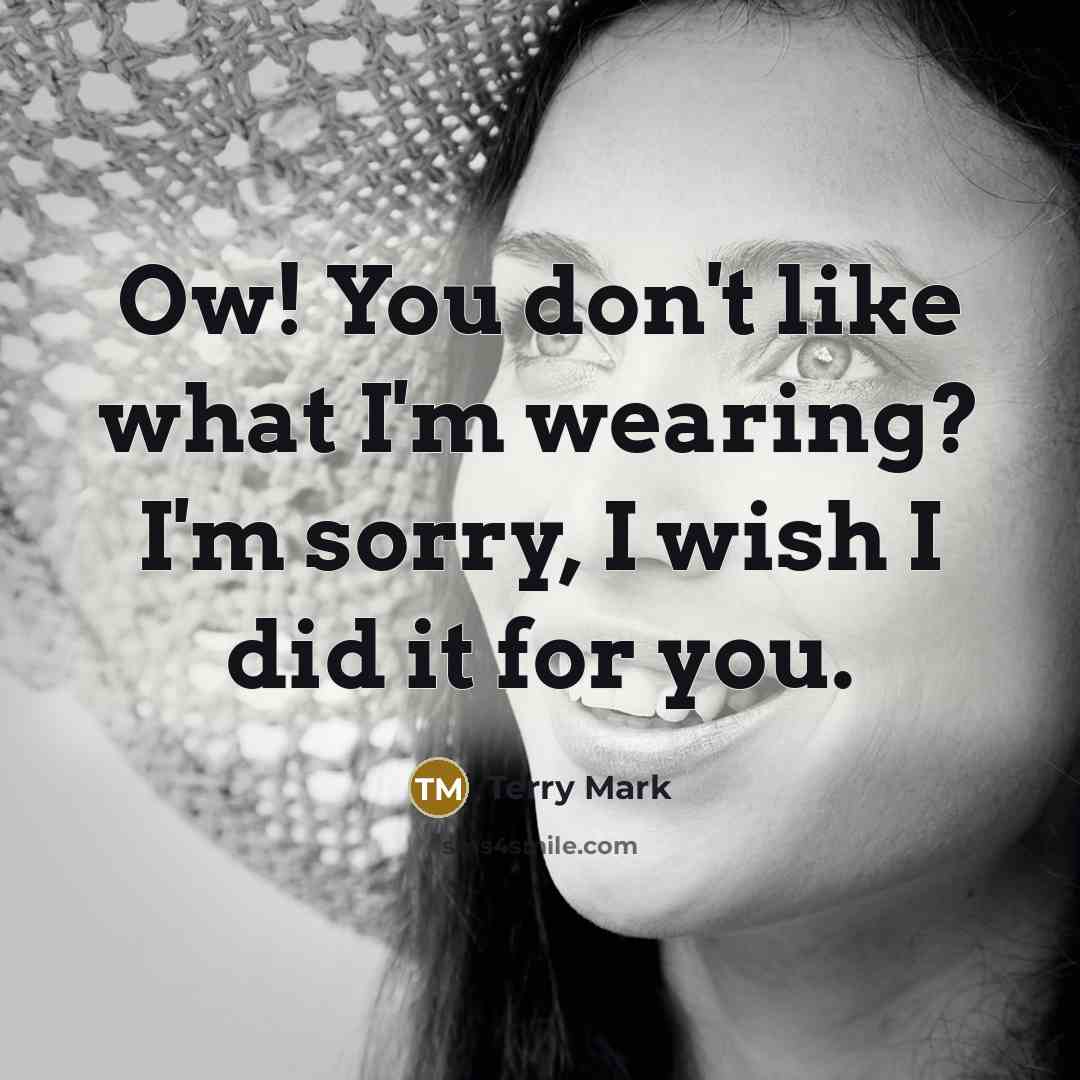 “Ow! You don't like what I'm wearing? I'm sorry, I…” quote by Terry Mark