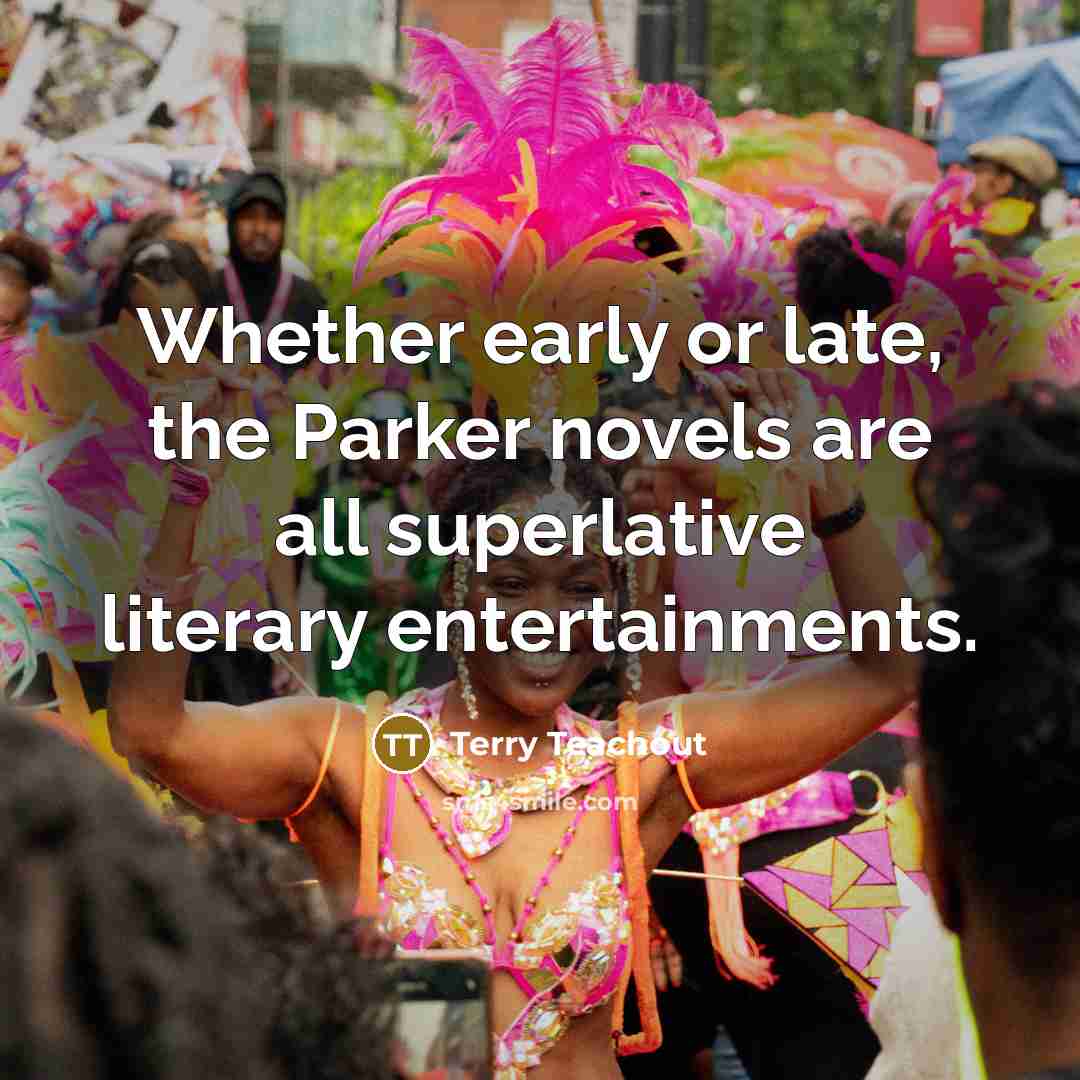 “Whether early or late, the Parker novels are all superlative…” quote by Terry Teachout