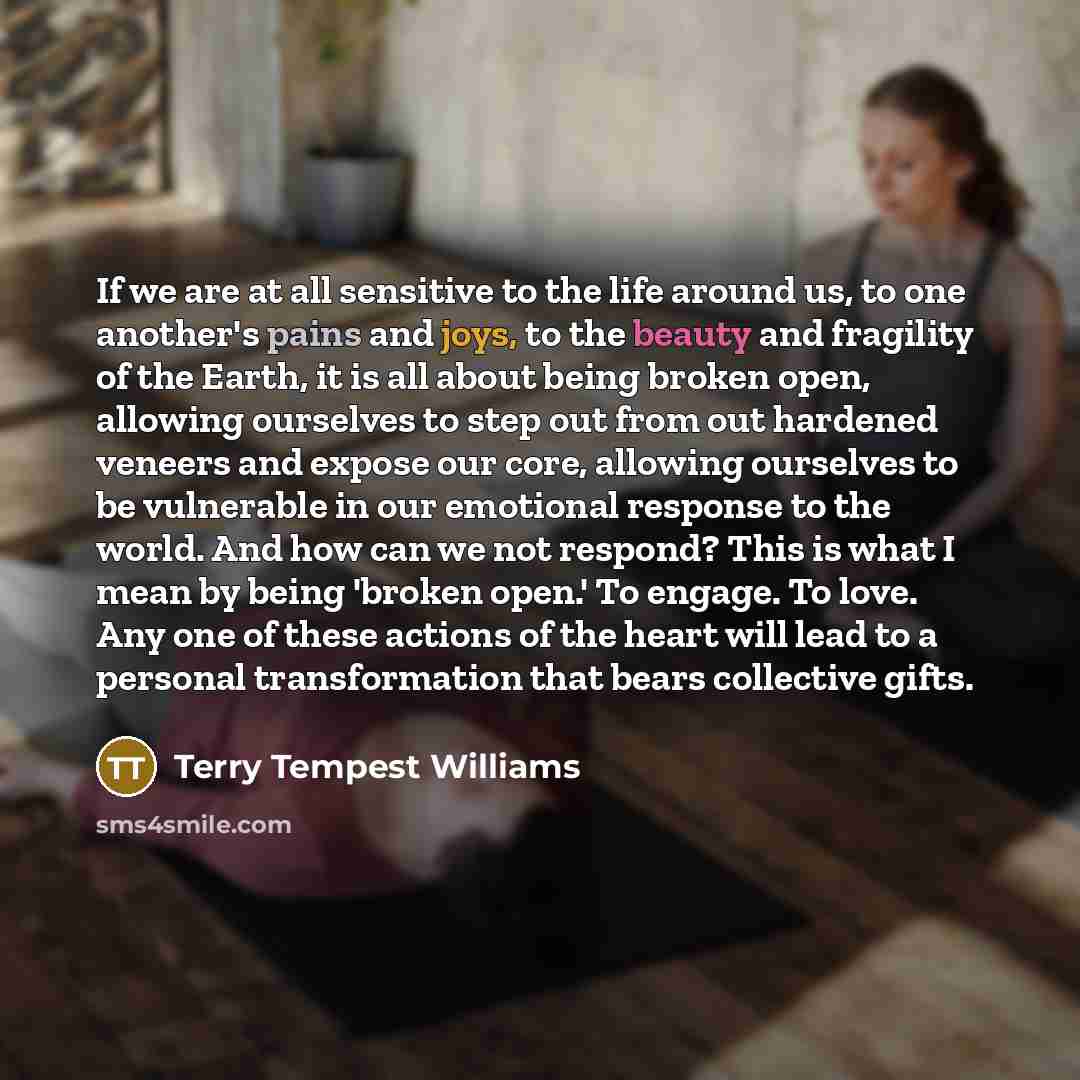 “If we are at all sensitive to the life around…” quote by Terry Tempest Williams