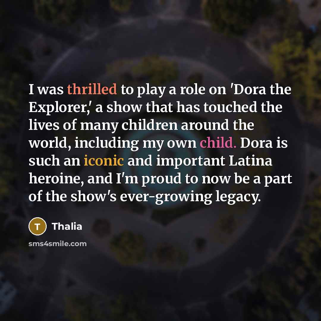 “I was thrilled to play a role on 'Dora the…” quote by Thalia