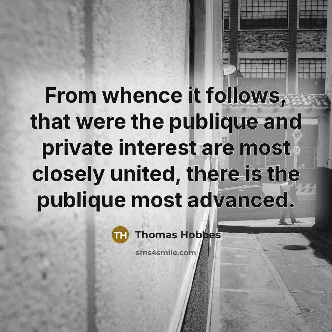 “From whence it follows, that were the publique and private…” quote by Thomas Hobbes