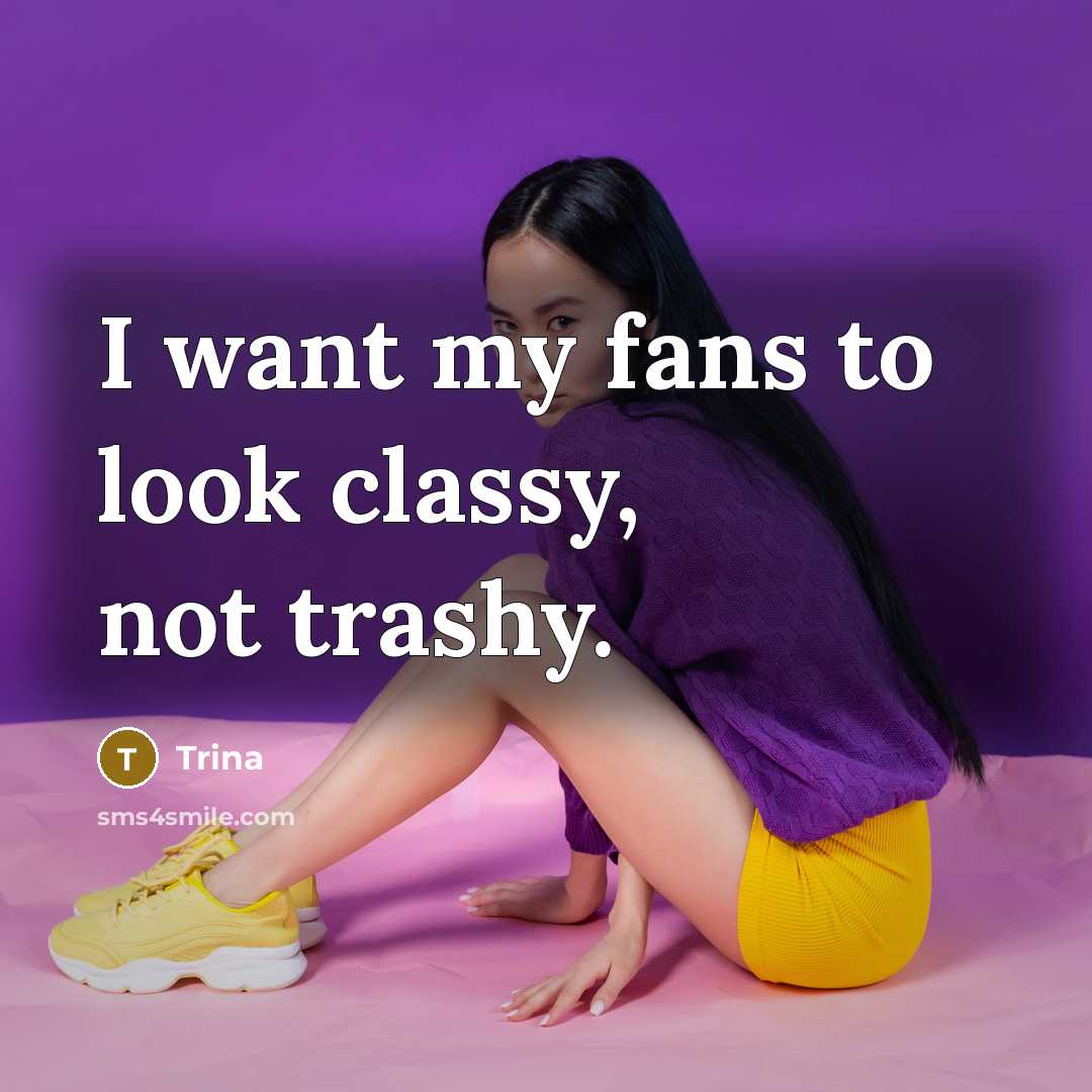 “I want my fans to look classy, not trashy.…” quote by Trina