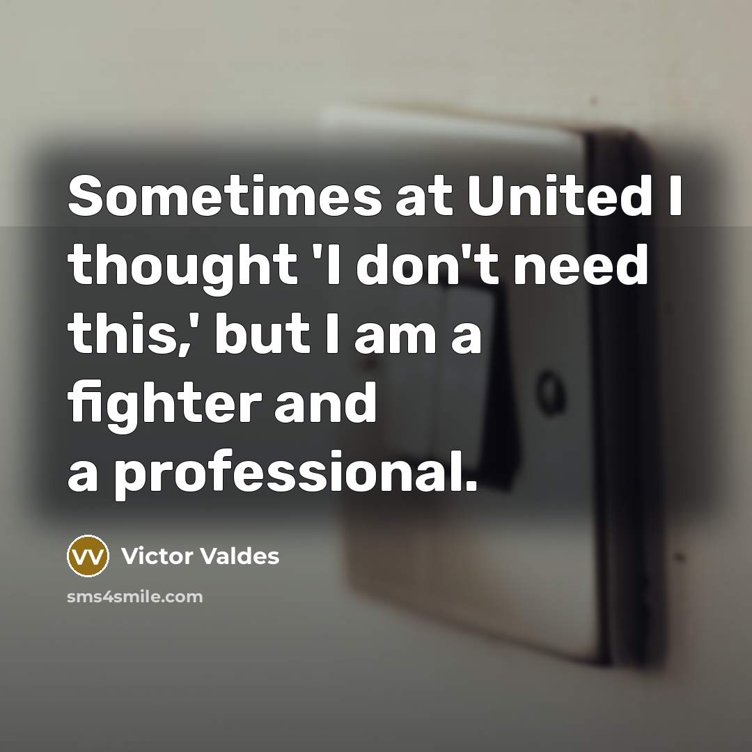 “Sometimes at United I thought 'I don't need this,' but…” quote by Victor Valdes