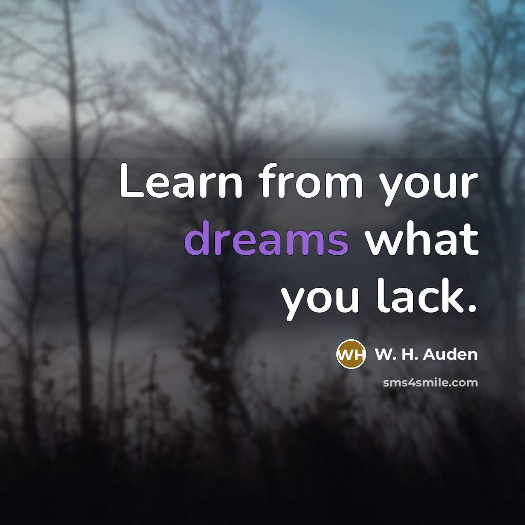 “Learn from your dreams what you lack.…” quote by W. H. Auden