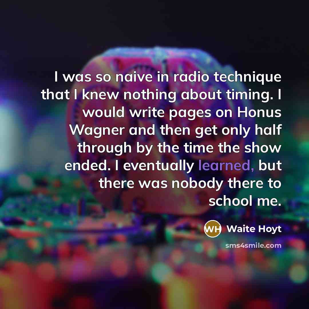“I was so naive in radio technique that I knew…” quote by Waite Hoyt