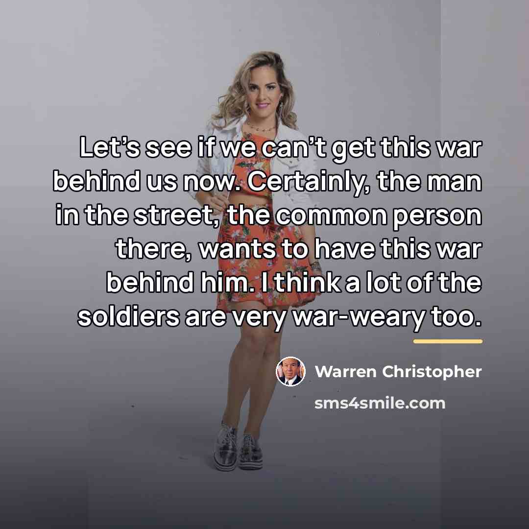 “Let's see if we can't get this war behind us…” quote by Warren Christopher