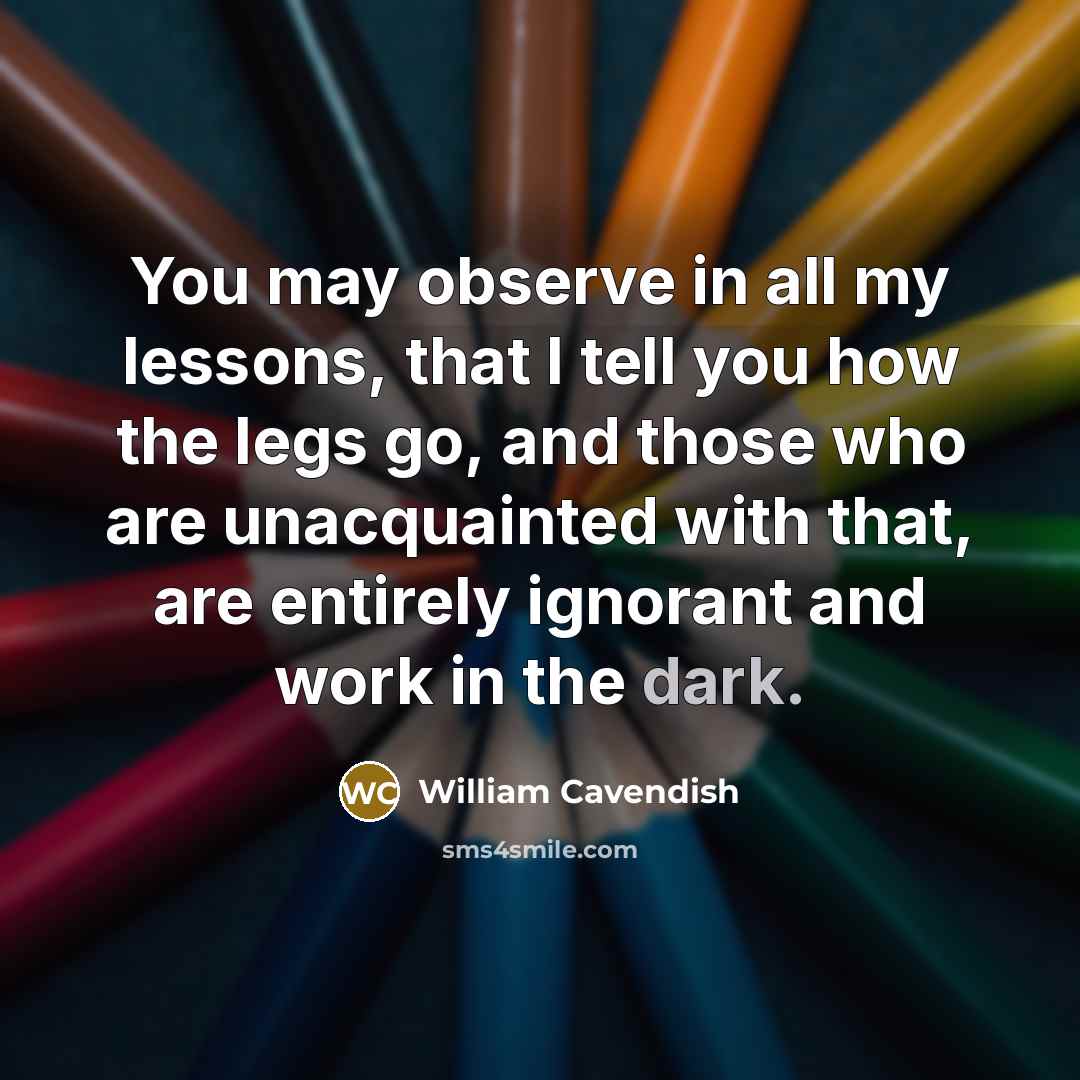 “You may observe in all my lessons, that I tell…” quote by William Cavendish