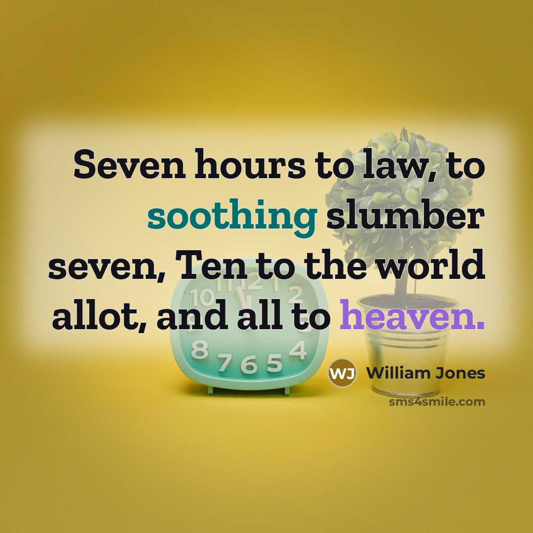 “Seven hours to law, to soothing slumber seven, Ten to…” quote by William Jones