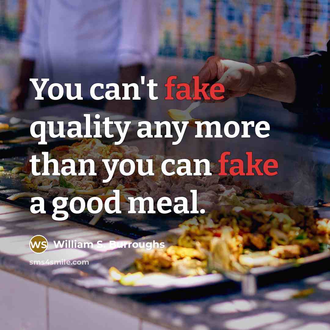 “You can't fake quality any more than you can fake…” quote by William S. Burroughs