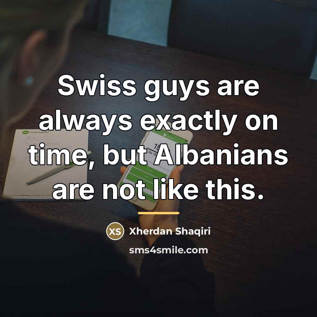 “Swiss guys are always exactly on time, but Albanians are…” quote by Xherdan Shaqiri