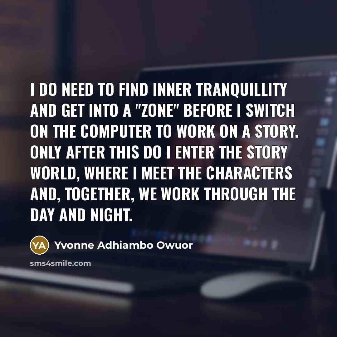“I do need to find inner tranquillity and get into…” quote by Yvonne Adhiambo Owuor