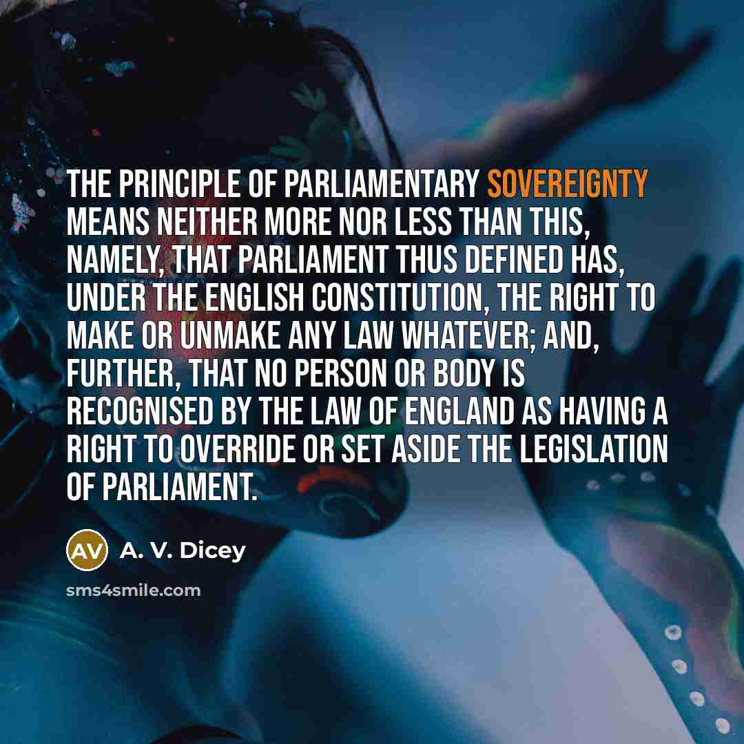 “The principle of Parliamentary sovereignty means neither more nor less…” quote by A. V. Dicey