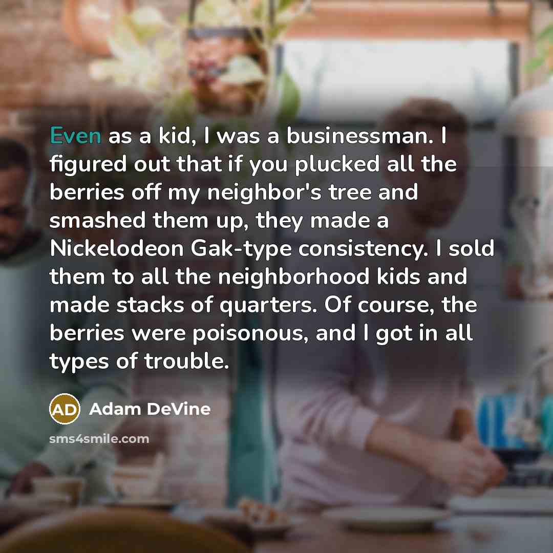 “Even as a kid, I was a businessman. I figured…” quote by Adam DeVine