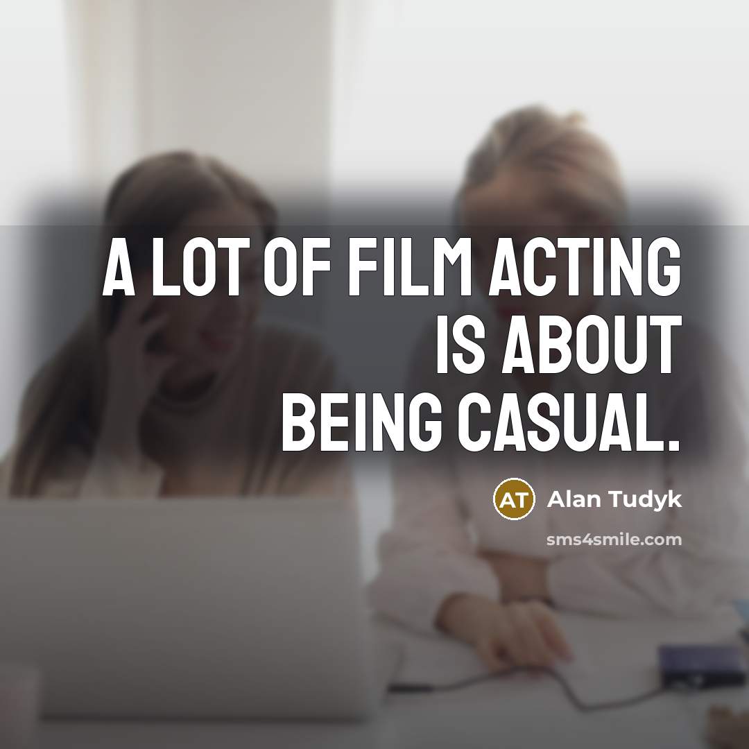 “A lot of film acting is about being casual.…” quote by Alan Tudyk