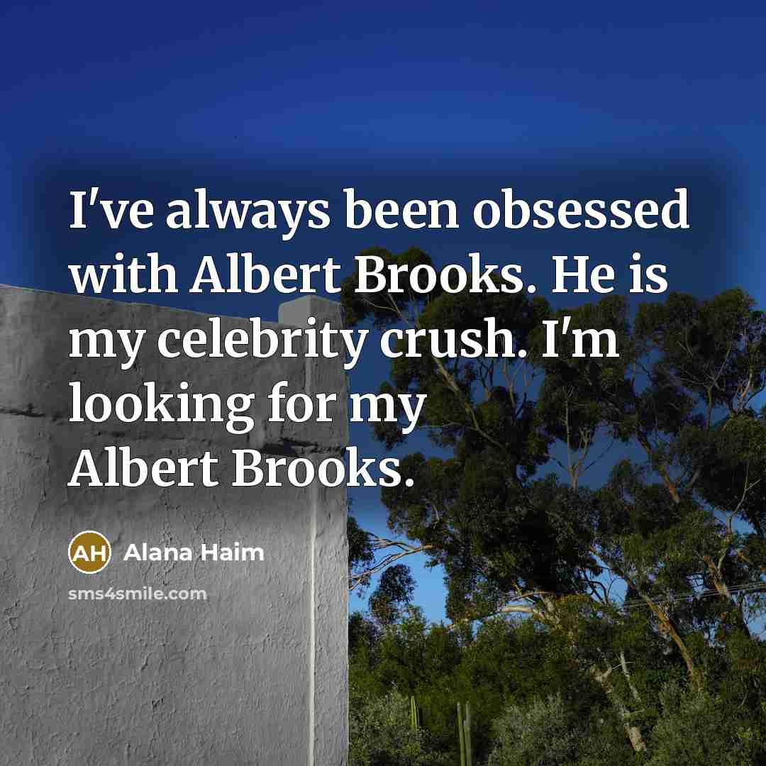 “I've always been obsessed with Albert Brooks. He is my…” quote by Alana Haim