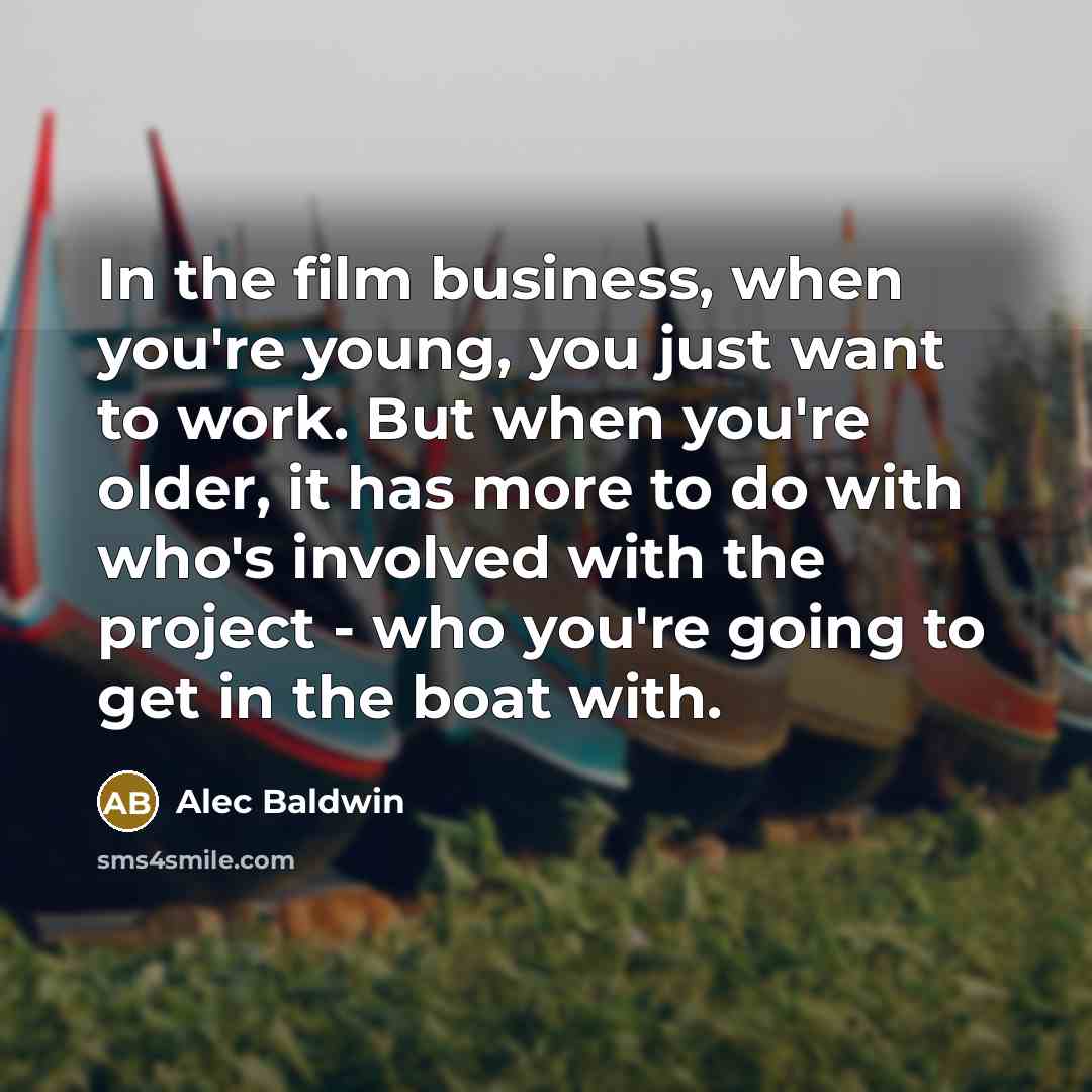 “In the film business, when you're young, you just want…” quote by Alec Baldwin